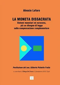 La moneta dissacrata: Sistemi monetari ed eurozona, più un disegno di legge sulla compensazione complementare