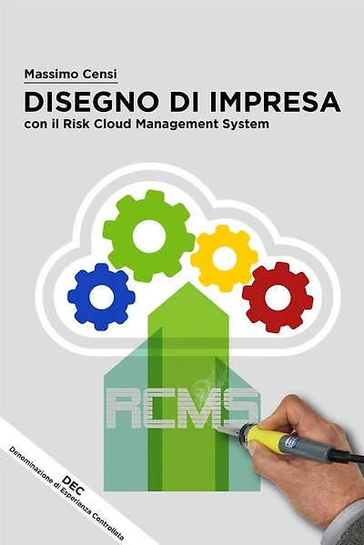 Disegno Di Impresa con il Risk Cloud Management System: Elaborazione di un Framework RCMS al servizio dell'Ingegneria Organizzativa