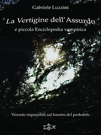 La Vertigine dell'Assurdo e Piccola Enciclopedia Vampirica: Vicende impossibili sul baratro del Probabile