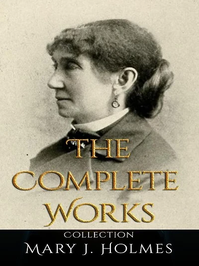 Mary J. Holmes: The Complete Works