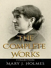 Mary J. Holmes: The Complete Works