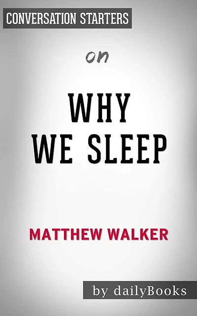 Why We Sleep: Unlocking the Power of Sleep and Dreams??????? by Matthew Walker Conversation Starters