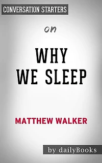 Why We Sleep: Unlocking the Power of Sleep and Dreams??????? by Matthew Walker Conversation Starters