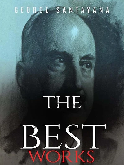 George Santayana: The Best Works