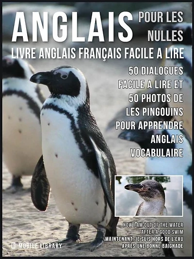 Anglais Pour Les Nulles - Livre Anglais Français Facile A Lire: 50 dialogues facile a lire et 50 photos de les Pingouins pour apprendre anglais vocabulaire