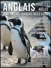 Anglais Pour Les Nulles - Livre Anglais Français Facile A Lire: 50 dialogues facile a lire et 50 photos de les Pingouins pour apprendre anglais vocabulaire