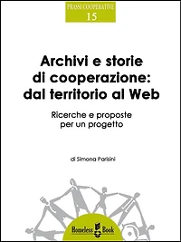 Archivi e storie di cooperazione dal territorio al Web: Ricerche e proposte per un progetto