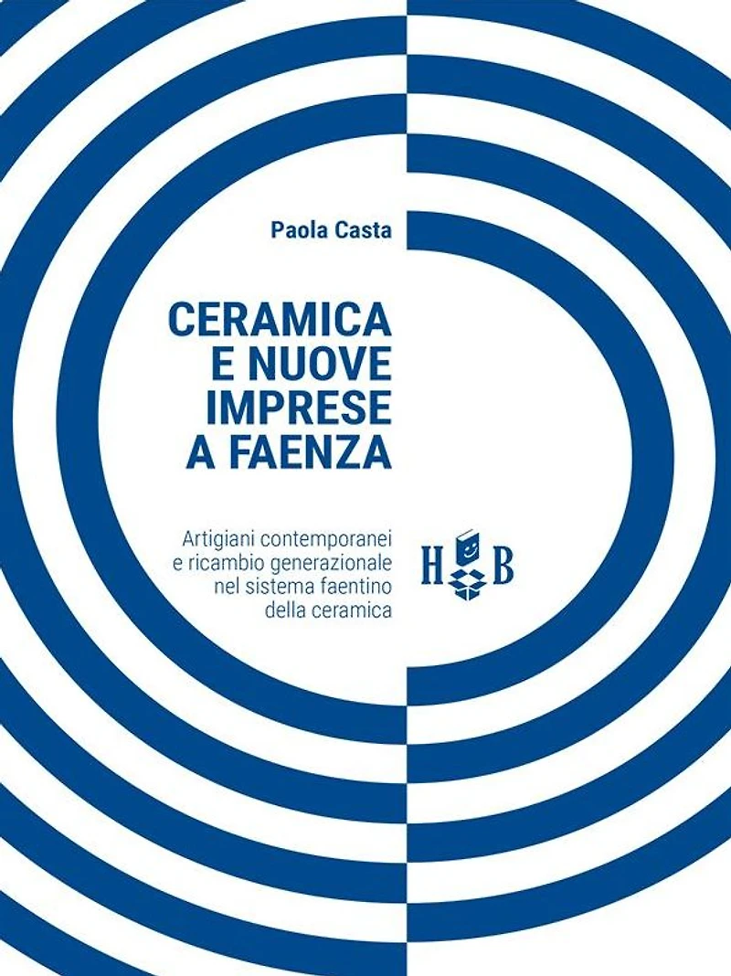 Ceramica e nuove imprese a Faenza: Artigiani contemporanei e ricambio generazionale nel sistema faentino della ceramica