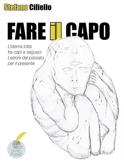 Fare il capo: L'eterna lotta fra capi e seguaci, lezioni dal passato per il presente