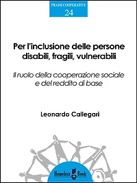Per l'inclusione delle persone disabili, fragili, vulnerabili: Il ruolo della cooperazione sociale e del reddito di base