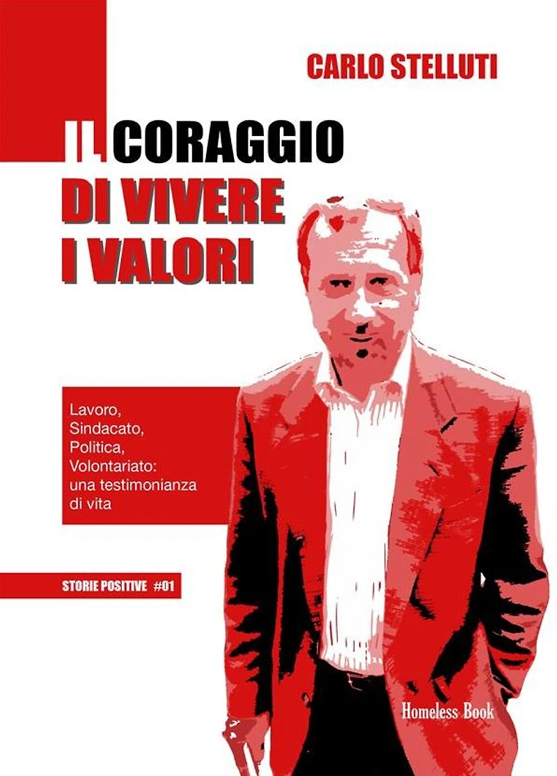 Il coraggio di vivere i valori: Lavoro, Sindacato, Politica, Volontariato: una testimonianza di vita
