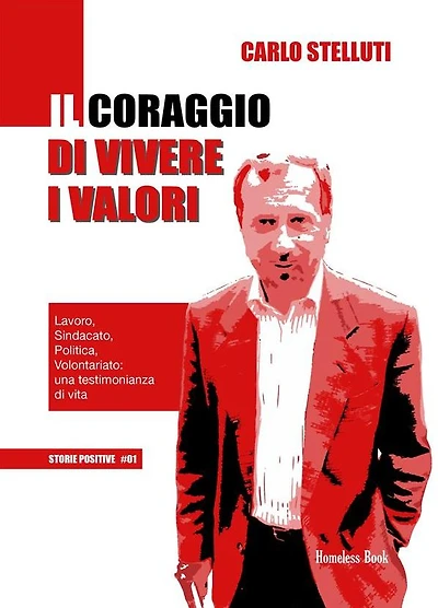 Il coraggio di vivere i valori: Lavoro, Sindacato, Politica, Volontariato: una testimonianza di vita