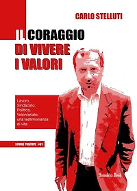 Il coraggio di vivere i valori: Lavoro, Sindacato, Politica, Volontariato: una testimonianza di vita