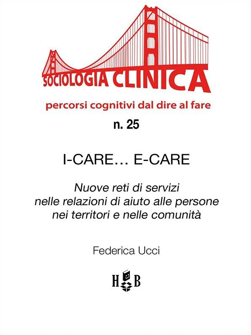 I-Care. E-Care: Nuove reti di servizi nelle relazioni di aiuto alle persone nei territori e nelle comunità