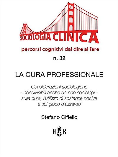 La cura professionale: Considerazioni sociologiche - condivisibili anche da non sociologi - sulla cura, l'utilizzo di sostanze nocive e sul gioco d'azzardo