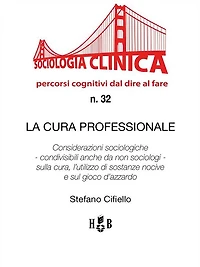 La cura professionale: Considerazioni sociologiche - condivisibili anche da non sociologi - sulla cura, l'utilizzo di sostanze nocive e sul gioco d'azzardo