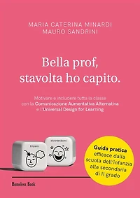 Bella prof, stavolta ho capito: Motivare e includere tutta la classe con la Comunicazione Aumentatica Alternativa e l'Universal Design for Learning