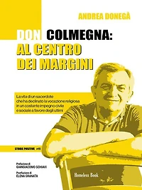 Don Colmegna: al centro dei margini: La vita di un sacerdote che ha declinato la vocazione religiosa in un costante impegno civile e sociale a favore degli ultimi