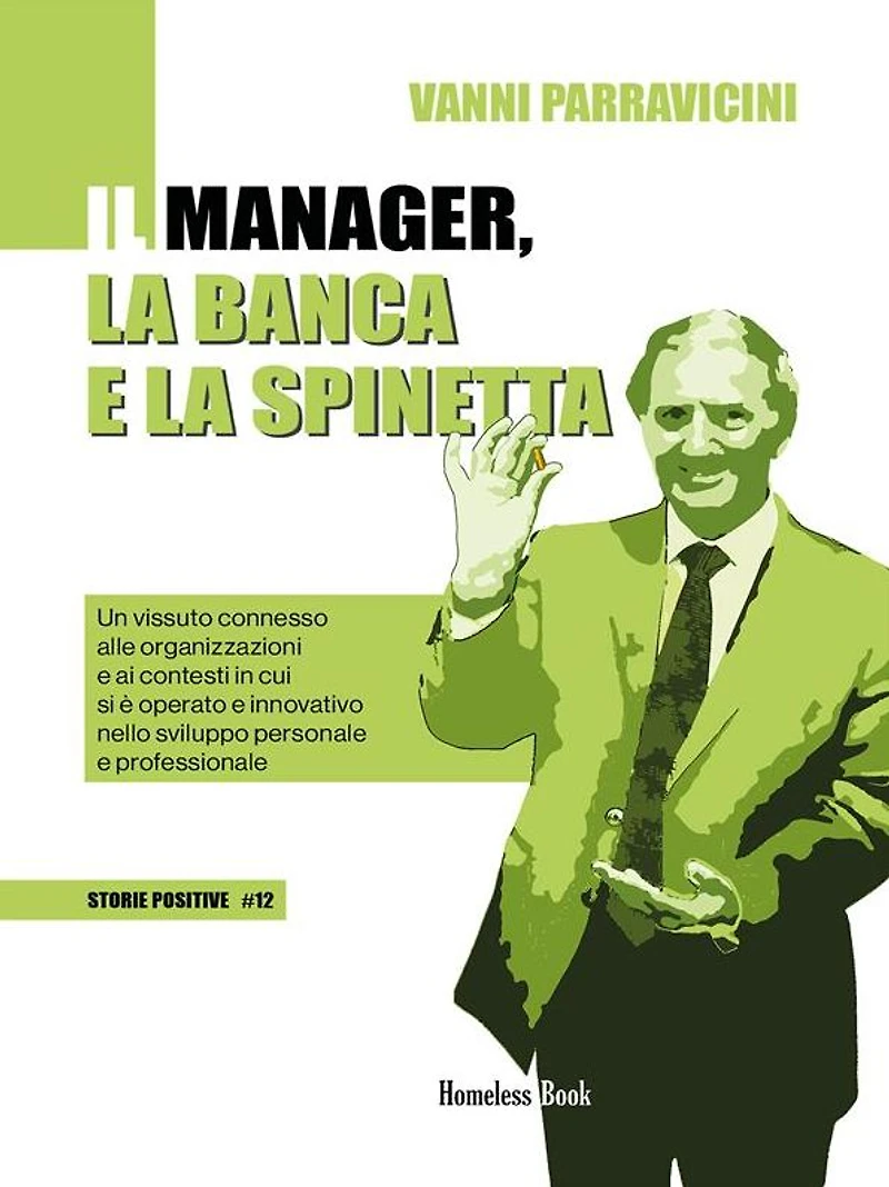 Il manager, la banca e la spinetta: Un vissuto connesso alle organizzazioni e ai contesti in cui si è operato e innovativo nello sviluppo personale e professionale