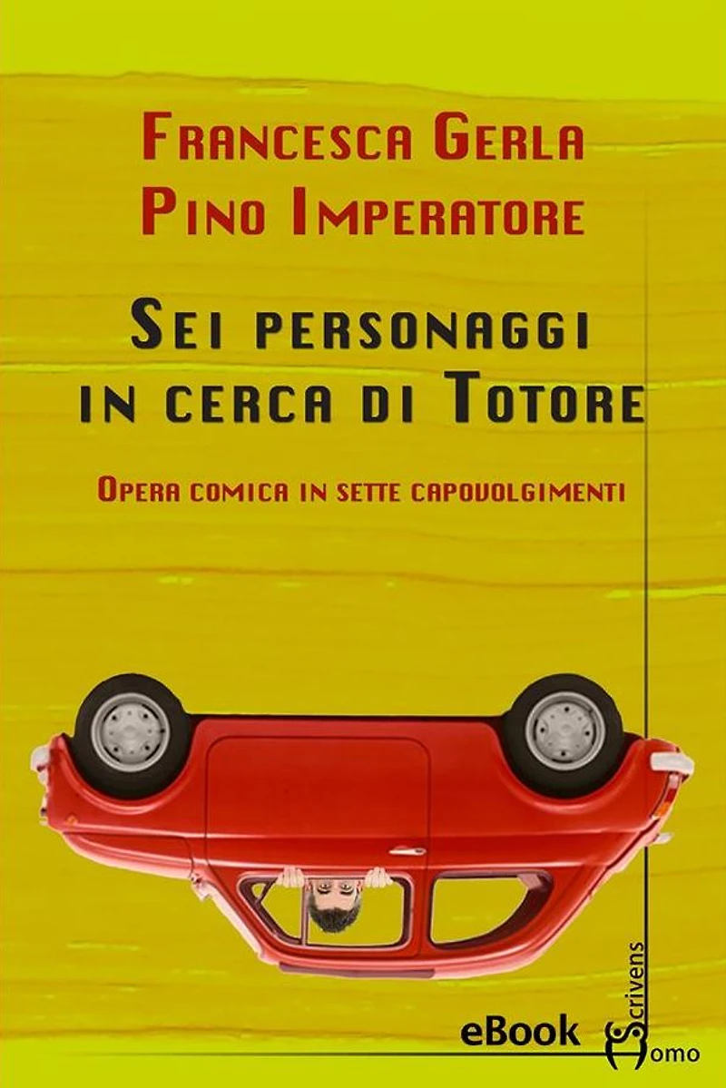 Sei personaggi in cerca di Totore: Opera comica in sette capovolgimenti