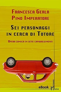 Sei personaggi in cerca di Totore: Opera comica in sette capovolgimenti