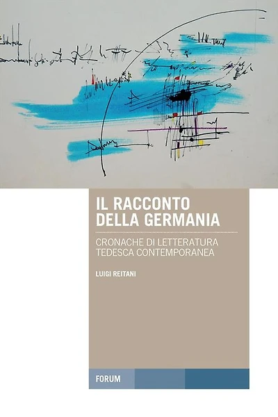 Il racconto della Germania: Cronache di letteratura tedesca contemporanea