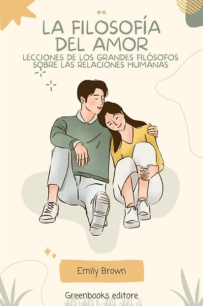 La filosofía del amor: Lecciones de los grandes filósofos sobre las relaciones humanas