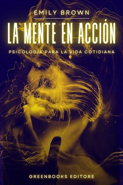 La mente en acción: Psicología para la vida cotidiana