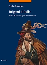 Briganti d'Italia: Storia di un immaginario romantico