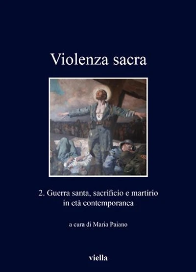 Violenza sacra 2: Guerra santa, sacrificio e martirio in eta contemporanea