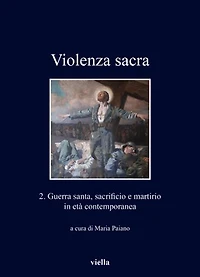 Violenza sacra 2: Guerra santa, sacrificio e martirio in eta contemporanea