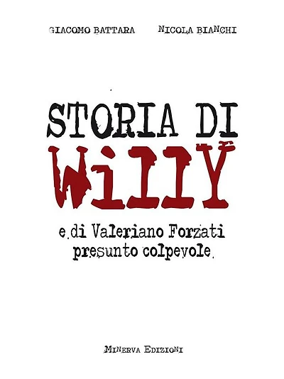 Storia di Willy: e di Valeriano Forzati presunto colpevole