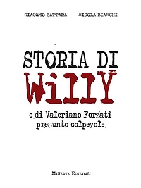 Storia di Willy: e di Valeriano Forzati presunto colpevole