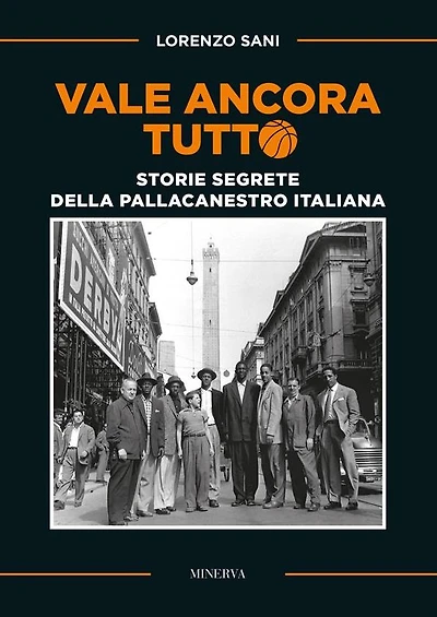 Vale ancora tutto: Le storie segrete della pallacanestro italiana