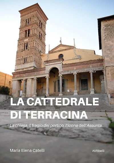 La cattedrale di Terracina: La chiesa, il fregio del portico, l'icona dell'Assunta