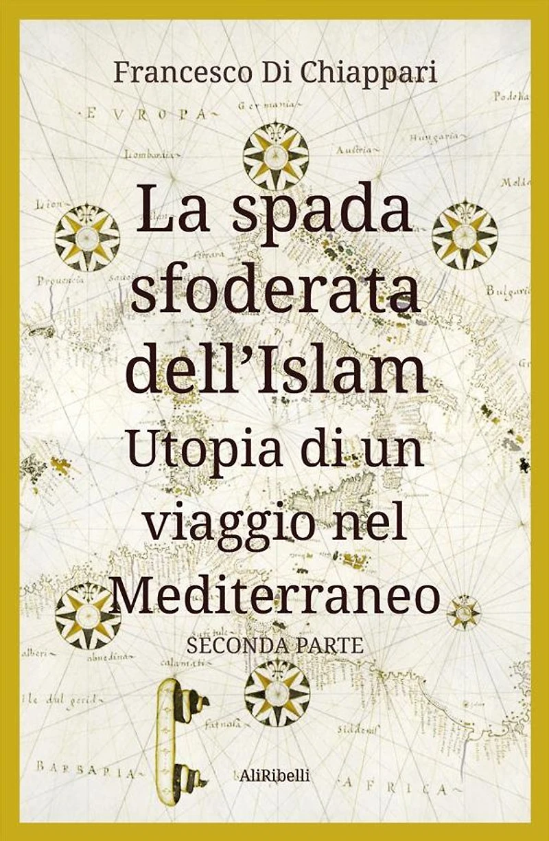 La spada sfoderata dell'Islam: Utopia di un viaggio nel Mediterraneo