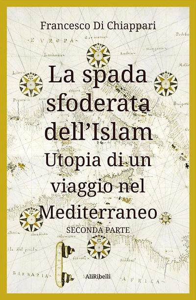 La spada sfoderata dell'Islam: Utopia di un viaggio nel Mediterraneo