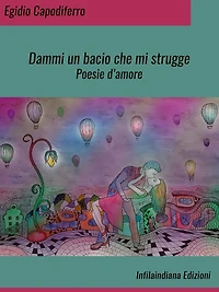 Dammi un bacio che mi strugge: Poesie d'amore