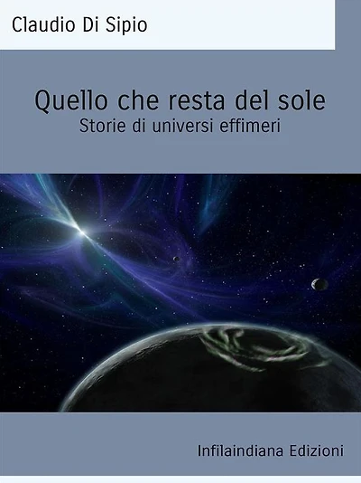 Quello che resta del sole: Storie di universi effimeri