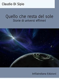 Quello che resta del sole: Storie di universi effimeri