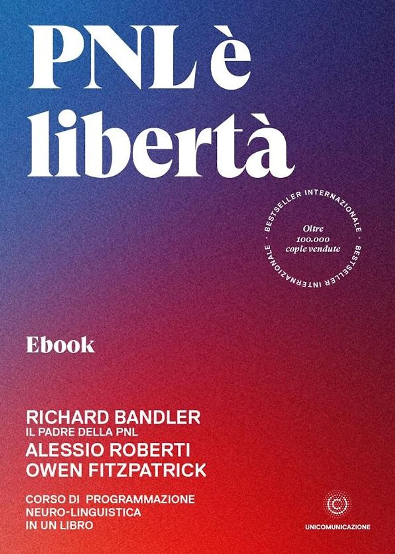 PNL è libertà: Corso di Programmazione Neuro-linguistica in un libro