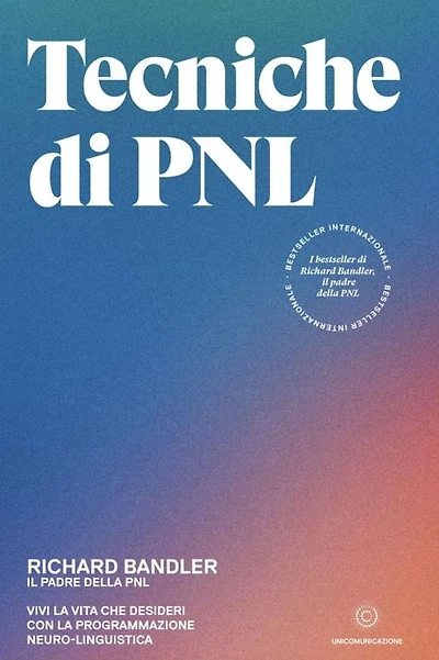 Tecniche di PNL: Vivi la vita che desideri con la programmazione neuro-linguistica