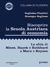 Riscoprire la Scuola Austriaca di economia. La sfida di Mises, Hayek e Rothbard a Marx e Keynes