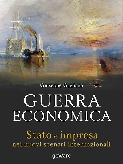 Guerra economica. Stato e impresa nei nuovi scenari internazionali