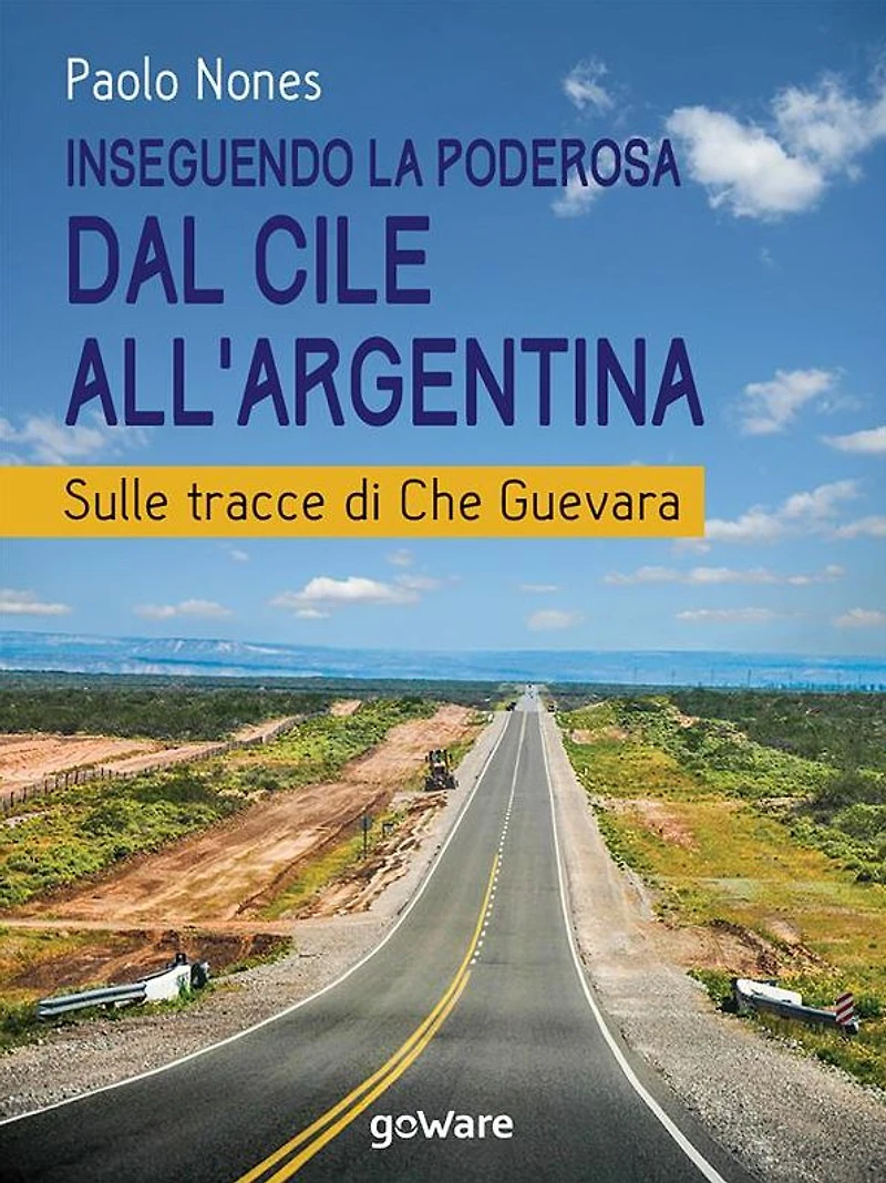 Inseguendo la Poderosa dal Cile all'Argentina. Sulle tracce di Che Guevara