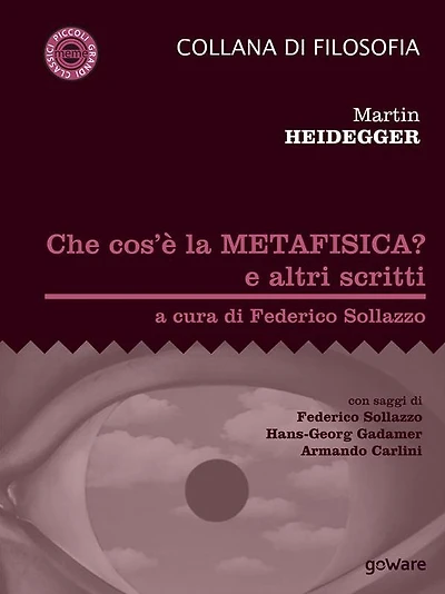 Che cos'è la metafisica? e altri scritti: con saggi di Federico Sollazzo, Hans-Georg Gadamer, Armando Carlini