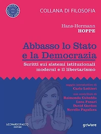 Abbasso lo Stato e la Democrazia. Scritti sui sistemi istituzionali moderni e il libertarismo