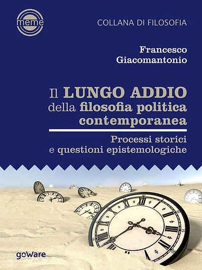 Il lungo addio della filosofia politica contemporanea. Processi storici e questioni epistemologiche