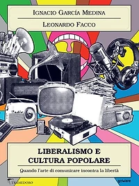 Liberalismo e cultura popolare. Quando l'arte di comunicare incontra la libertà