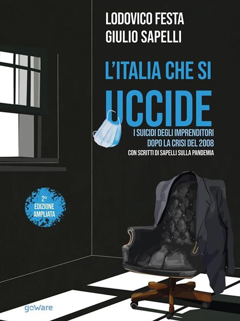 L'Italia che si uccide. I suicidi degli imprenditori dopo la crisi del 2008. Con scritti di Sapelli sulla pandemia
